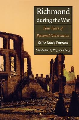 Richmond During the War: Four Years of Personal Observation by Putnam, Sallie Brock