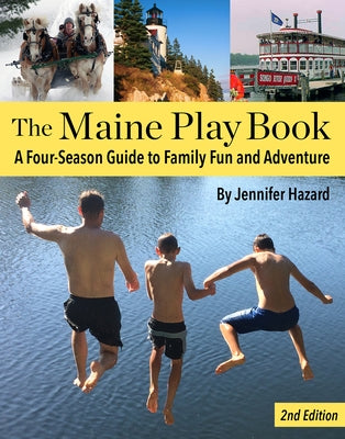 The Maine Play Book: A Four-Season Guide to Family Fun and Adventure by Hazard, Jennifer