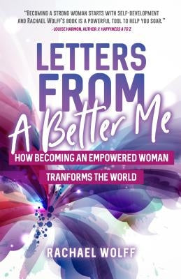Letters from a Better Me: How Becoming an Empowered Woman Transforms the World (Be a Better Woman, for Fans of Between the World and Me) by Wolff, Rachael