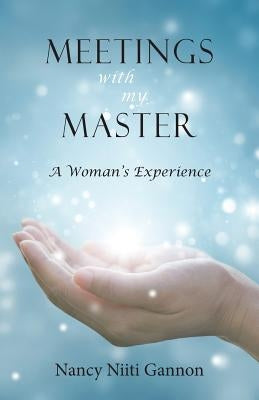 Meetings With My Master: A Woman's Experience by Gannon, Nancy Niiti