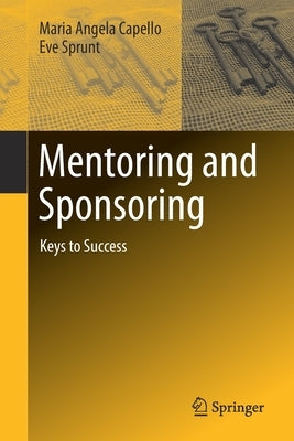 Mentoring and Sponsoring: Keys to Success by Capello, Maria Angela