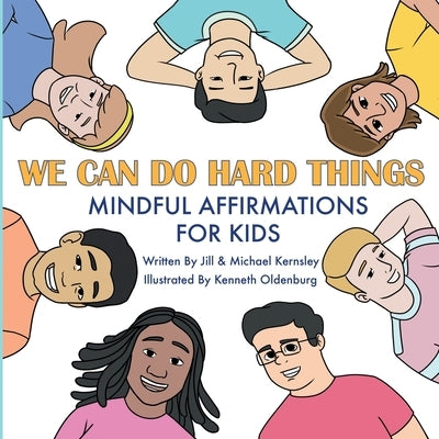 We Can Do Hard Things: Mindful Affirmations For Kids (Positive Affirmations for Self-Love and Self-Esteem, Children's Picture Book, For Child by Kernsley, Jill