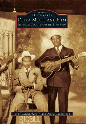 Delta Music and Film: Jefferson County and the Lowlands by Cunningham Jr, Jimmy