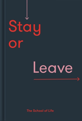 Stay or Leave: How to Remain In, or End, Your Relationship by Life of School the