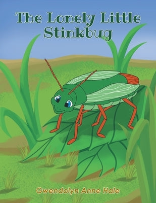 The Lonely Little Stinkbug by Hale, Gwendolyn Anne