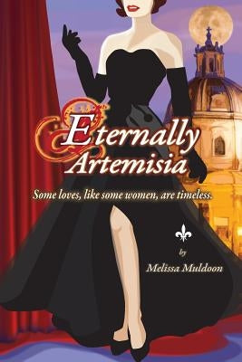 Eternally Artemisia: Some loves, like some women, are timeless. by Muldoon, Melissa