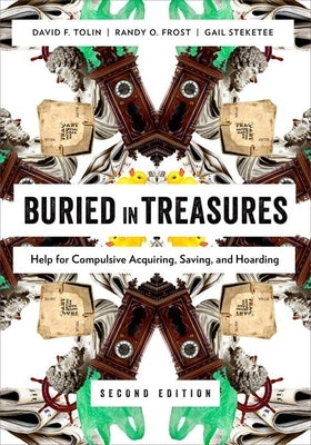 Buried in Treasures: Help for Compulsive Acquiring, Saving, and Hoarding by Tolin, David