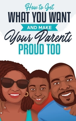 How to Get What You Want and Make Your Parents Proud Too by Matthews, Jonah