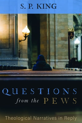 Questions from the Pews by King, S. P.