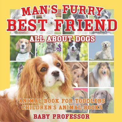 Man's Furry Best Friend: All about Dogs - Animal Book for Toddlers - Children's Animal Books by Baby Professor