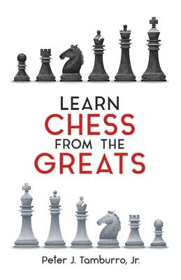 Learn Chess from the Greats by Tamburro, Peter J.