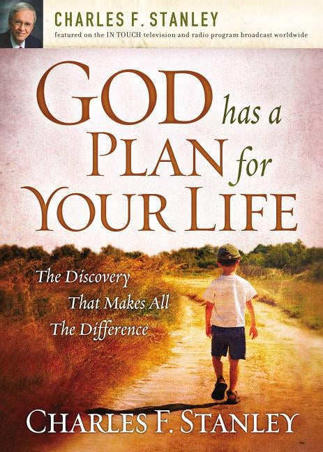 God Has a Plan for Your Life: The Discovery That Makes All the Difference by Stanley, Charles F.