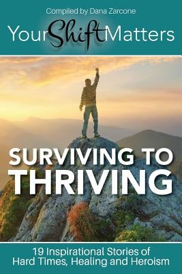 Your Shift Matters: Surviving to Thriving by Zarcone, Dana