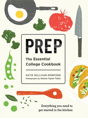 Prep: The Essential College Cookbook by Morford, Katie Sullivan