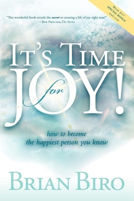 It's Time for Joy: How to Become the Happiest Person You Know by Biro, Brian