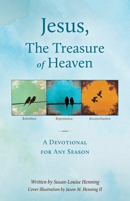 Jesus, The Treasure of Heaven: A Devotional for Any Season by Henning, Susan-Louise