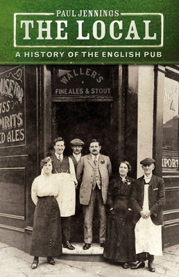 The Local: A History of the English Pub by Jennings, Paul