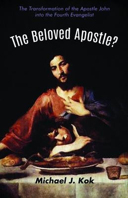 The Beloved Apostle? by Kok, Michael J.