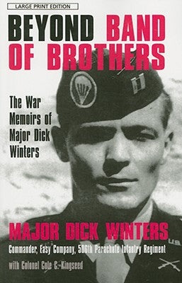 Beyond Band of Brothers: The War Memoirs of Major Dick Winters by Winters, Dick