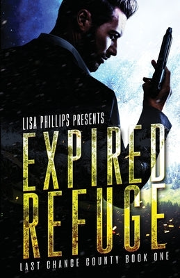 Expired Refuge: Last Chance County - Book 1 by Phillips, Lisa