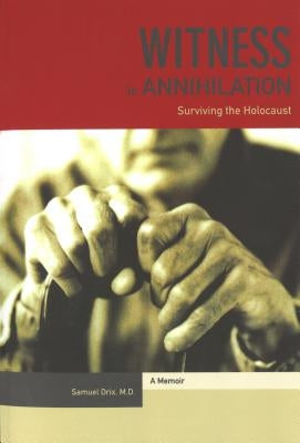 Witness to Annihilation: Surviving The Holocaust by Drix, Samuel