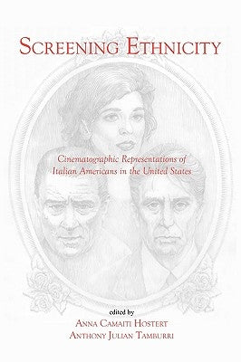 Screening Ethnicity: Cinematographic Representations of Italian Americans in the United States by Tamburri, Anthony Julian