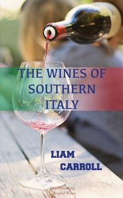 The Wines of Southern Italy by Carroll, Liam