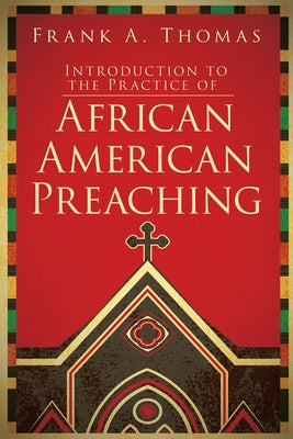 Introduction to the Practice of African American Preaching by Thomas, Frank A.