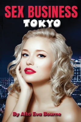 Sex Business Tokyo by Bourne, Alta Eva
