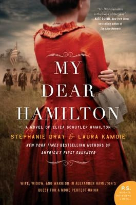 My Dear Hamilton: A Novel of Eliza Schuyler Hamilton by Dray, Stephanie