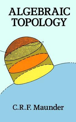 Algebraic Topology by Maunder, C. R. F.