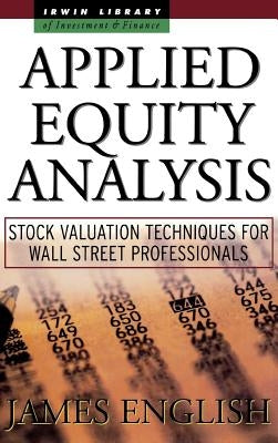 Applied Equity Analysis: Stock Valuation Techniques for Wall Street Professionals by English, James