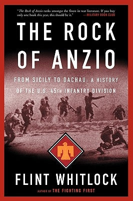 The Rock of Anzio: From Sicily to Dachau, a History of the U.S. 45th Infantry Division by Whitlock, Flint