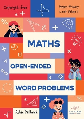 Maths Open-Ended Word Problems Upper-Primary Level: Volume 1: Volume 1 by Philbrick, Robin