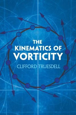 The Kinematics of Vorticity by Truesdell, Clifford