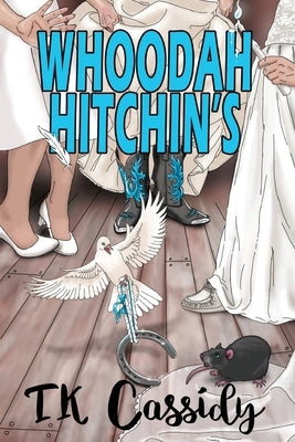 Whoodah Hitchin's by Cassidy, T. K.