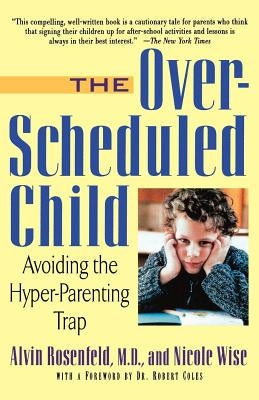 The Over-Scheduled Child: Avoiding the Hyper-Parenting Trap by Rosenfeld, Alvin