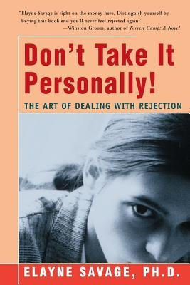 Don't Take It Personally: The Art of Dealing with Rejection by Savage, Elayne