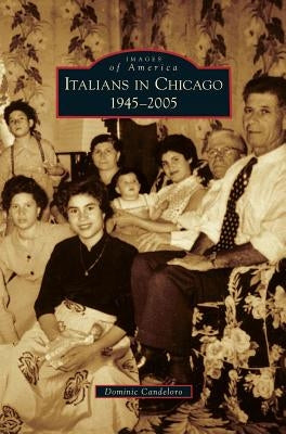 Italians in Chicago, 1945-2005 by Candeloro, Dominic