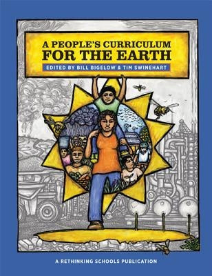 A People's Curriculum for the Earth Teaching about the Environmental Crisis by Bigelow, Bill
