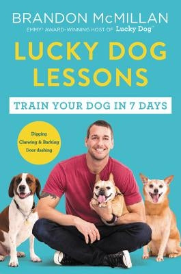 Lucky Dog Lessons: Train Your Dog in 7 Days by McMillan, Brandon
