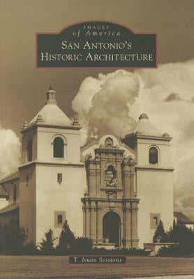 San Antonio's Historic Architecture by Sessions, T. Irwin