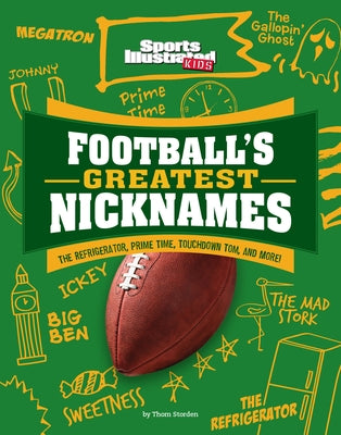 Football's Greatest Nicknames: The Refrigerator, Prime Time, Touchdown Tom, and More! by Storden, Thom