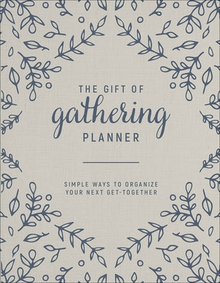 The Gift of Gathering Planner: Simple Ways to Organize Your Next Get-Together by Doucette, Bre