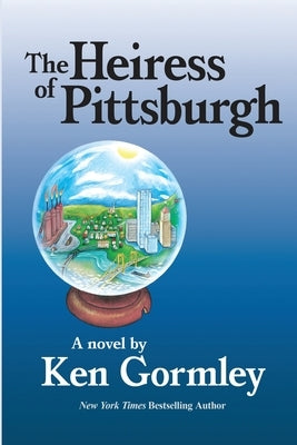 The Heiress of Pittsburgh by Gormley, Ken
