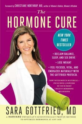 The Hormone Cure: Reclaim Balance, Sleep and Sex Drive; Lose Weight; Feel Focused, Vital, and Energized Naturally with the Gottfried Pro by Gottfried, Sara