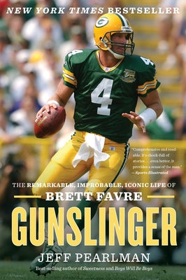 Gunslinger: The Remarkable, Improbable, Iconic Life of Brett Favre by Pearlman, Jeff