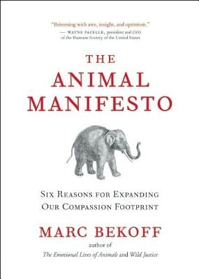 The Animal Manifesto: Six Reasons for Expanding Our Compassion Footprint by Bekoff, Marc