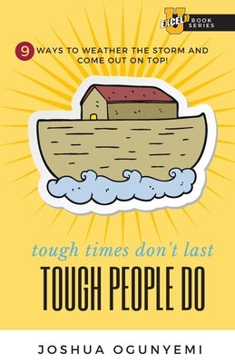 tough times don't last, TOUGH PEOPLE DO: 9 Ways to Weather the Storm and Come Out on Top! by Ogunyemi, Joshua