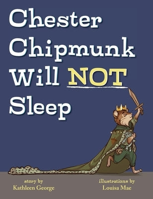 Chester Chipmunk Will Not Sleep by George, Kathleen